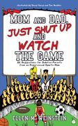 mom and dad, just shut up and watch the game,32 suggestions for sideline parents from an experienced sports mom