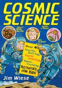 cosmic science,over 40 gravity-defying, earth-orbiting, space-cruising activities for kids (en Inglés)