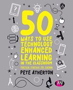 50 Ways to use Technology Enhanced Learning in the Classroom: Practical Strategies for Teaching (en Inglés)