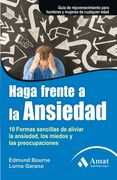 Haga Frente a la Ansiedad: 10 Formas Sencillas de Aliviar la Ansiedad, los Miedos y las Preocupaciones (Salud y Bienestar (Amat)) (in Spanish)