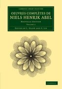 Oeuvres Complètes de Niels Henrik Abel 2 Volume Set: Oeuvres Completes de Niels Henrik Abel: Nouvelle Dition: Volume 2 (Cambridge Library Collection - Mathematics) 
