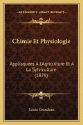Chimie Et Physiologie: Applisquees A L'Agriculture Et A La Sylviculture (1879) (en Francés)