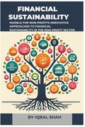 Financial Sustainability Models for Non-Profits: Innovative Approaches to Financial Sustainability in the Non-Profit Sector (en Inglés)
