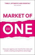 Market of One: How Your Agency can Rewrite the Rules and Create a Lasting Competitive Advantage (en Inglés)