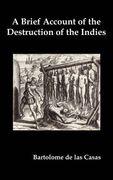 a brief account of the destruction of the indies, or, a faithful narrative of the horrid and unexampled massacres committed by the popish spanish pa