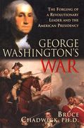 George Washington's War: The Forging of a Revolutionary Leader and the American Presidency (en Inglés)