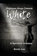 Eighteen Steps Toward White: A Spiritual Journey (en Inglés)