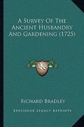 a survey of the ancient husbandry and gardening (1725) (en Inglés)