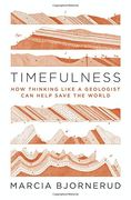 Timefulness: How Thinking Like a Geologist can Help Save the World (en Inglés)