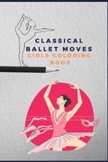 Classical ballet moves girls coloring book: pretty dance moves (en Inglés)