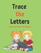 Trace The Letters: Learn to Write Workbook: Letter Tracing, Practice For Kids, Ages 3-5, Alphabet Writing Practice (en Inglés)