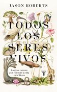 Todos los Seres Vivos: La Gran Carrera por Entender la Vida en la Tierra