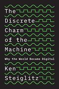 The Discrete Charm of the Machine: Why the World Became Digital (en Inglés)