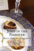 Jesus in the Passover: More than an Haggadah (en Inglés)