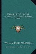 charley circus: hunting and trapping in brazil (1914)