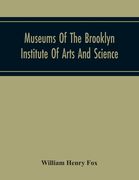 Museums Of The Brooklyn Institute Of Arts And Science; Report Upon The Condition And Progress Of The Museums For The Year Ending December 31, 1930 (en Inglés)