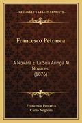 Francesco Petrarca: A Novara E La Sua Aringa Ai Novaresi (1876) (en Italiano)