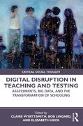 Digital Disruption in Teaching and Testing: Assessments, big Data, and the Transformation of Schooling (Critical Social Thought) (en Inglés)
