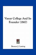 vassar college and its founder (1867) (en Inglés)