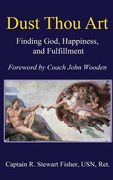 Dust Thou Art: Finding God, Happiness, and Fulfillment (en Inglés)