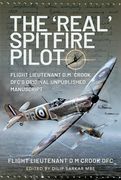 The 'Real' Spitfire Pilot: Flight Lieutenant D.M. Crook Dfc's Original Unpublished Manuscript (en Inglés)