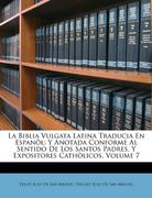 la biblia vulgata latina traducia en espanl: y anotada conforme al sentido de los santos padres, y expositores cathlicos, volume 7 (in Spanish)