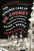 The Strange Case of dr. Couney: How a Mysterious European Showman Saved Thousands of American Babies 