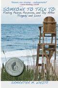 someone to talk to - finding peace, purpose, and joy after tragedy and loss; a recipe for healing from trauma and grief (en Inglés)