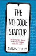 The No-Code Startup: The Complete Guide to Building Apps Without Code (en Inglés)