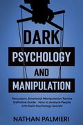 Dark Psychology and Manipulation: Persuasion, Emotional Manipulation Tactics - How to Influencing People and Making Friends Definitive Guide (en Inglés)