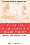 How to Build a Stewardship Church that Loves the Poor: A Field Guide for Church Builders