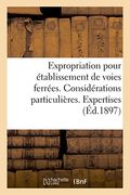 Expropriation Pour Etablissement de Voies Ferrees. Considerations Particulieres. Expertises (Sciences Sociales)