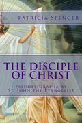The Disciple of Christ: pseudepigrapha by St. John the Evangelist (en Inglés)
