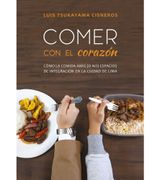 Comer con el corazón. Cómo la comida abre (o no) espacios de integración en la ciudad de Lima (in Spanish)