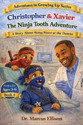 Christopher & Xavier. The Ninja Tooth Adventure: A Story About Losing a Tooth, Brushing Strong, and Being Brave at the Dentist