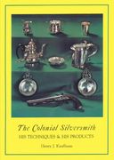 The Colonial Silversmith: His Techniques and His Products (en Inglés)