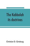 The Kabbalah: Its Doctrines; Development; And Literature (en Inglés)