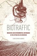 Biotraffic: Medicines and Environmental Governance in the Afterlives of Apartheid (en Inglés)