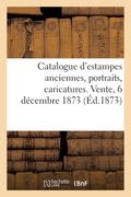 Catalogue d'Estampes Anciennes, Portraits, Caricatures. Vente, 6 Décembre 1873 (en Francés)