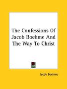 the confessions of jacob boehme and the way to christ (en Inglés)