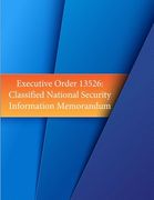 Executive Order 13526: Classified National Security Information Memorandum