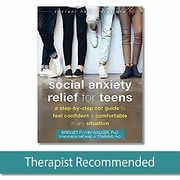 Social Anxiety Relief for Teens: A Step-By-Step cbt Guide to Feel Confident and Comfortable in any Situation (Instant Help Solutions) 