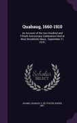 Quabaug, 1660-1910: An Account of the two Hundred and Fiftieth Anniversary Celebration Held at West Brookfield, Mass., September 21, 1910; (en Inglés)