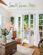 Small Space Style: Because you Don't Need to Live Large to Live Beautifully