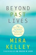 Beyond Past Lives: What Parallel Realities can Teach us About Relationships, Healing, and Transformation (en Inglés)