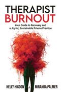 Therapist Burnout: Your Guide to Recovery and a Joyful, Sustainable Private Practice (en Inglés)