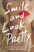 Smile and Look Pretty: A Novel 