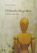 Desafio Biografico, o: Escrever uma Vida (en Portugués)