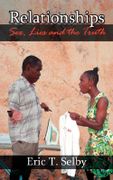 Relationships: Sex, Lies and the Truth - Selby, Eric T. - Authorhouse