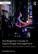 The Beginner’S Guide to Opera Stage Management: Gathering the Tools you Need to Work in Opera (en Inglés)